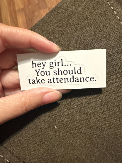 Teacher Stickers, Funny Gift for Teachers, Hey Girl, You should take attendance